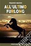 All'ultimo furlong. E-book. Formato EPUB ebook di Franco Macini