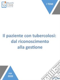 Il paziente con tubercolosi: dal riconoscimento alla gestione. E-book. Formato Mobipocket ebook di Martina Alberani