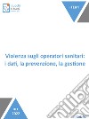 Violenza sugli operatori sanitari: i dati, la prevenzione, la gestione. E-book. Formato EPUB ebook