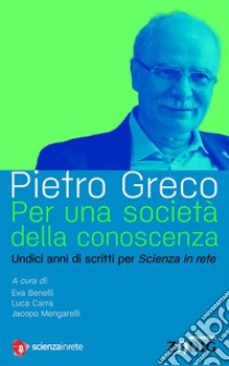 Per una società della conoscenza. E-book. Formato EPUB ebook di Pietro Greco