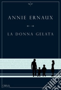 La donna gelata. E-book. Formato EPUB ebook di Annie Ernaux