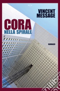 Cora nella spirale. E-book. Formato EPUB ebook di Vincent Message