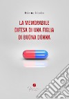 La memorabile difesa di una figlia di buona donna. E-book. Formato EPUB ebook di Federica Caladea