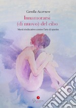 Innamorarsi di nuovo del ciboMenù rieducativo contro l&apos;arte di sparire. E-book. Formato EPUB ebook