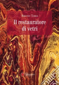 Il restauratore di vetri. E-book. Formato EPUB ebook di Bruno Tobia