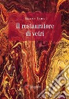 Il restauratore di vetri. E-book. Formato EPUB ebook di Bruno Tobia