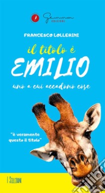 Il titolo è EmilioUno a cui accadono cose. E-book. Formato EPUB ebook di Francesco Lollerini