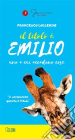 Il titolo è EmilioUno a cui accadono cose. E-book. Formato EPUB ebook