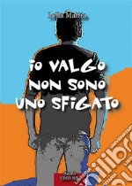 Io valgo non sono uno sfigato. E-book. Formato PDF ebook