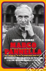 L'arte di essere Marco Pannella: Un manuale per chi brucia di passione e sa che nessuna regola è eterna. E-book. Formato EPUB ebook