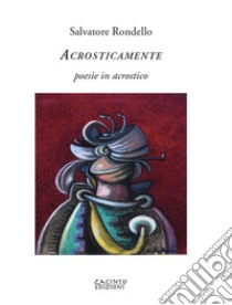 AcrosticamentePoesie in acrostico. E-book. Formato PDF ebook di Salvatore Rondello