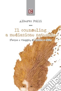 Il counseling a mediazione naturaleD'acqua e viaggio, di pietra e cielo. E-book. Formato EPUB ebook