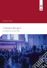L'ascesa dei guruLa celebrità nel self-help. E-book. Formato EPUB ebook