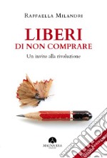 Liberi di non comprareUn Invito alla Rivoluzione. E-book. Formato EPUB