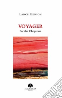 VoyagerFor the Cheyenne. E-book. Formato Mobipocket ebook di Lance Henson