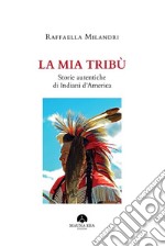 La mia TribùStorie Autentiche di Indiani d’America. E-book. Formato EPUB ebook