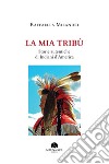 La mia TribùStorie Autentiche di Indiani d’America. E-book. Formato EPUB ebook di Raffaella Milandri