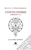Racconti di Nativi Americani: Coyote Storiesdi Mourning Dove. E-book. Formato EPUB ebook