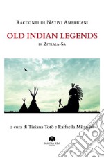 Racconti di Nativi Americani: Old Indian Legends di Zitkala Saa cura di Raffaella Milandri e Tiziana Totò. E-book. Formato EPUB