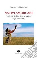 Nativi Americani: Guida alle Tribù e Riserve Indiane degli Stati Uniti. E-book. Formato EPUB ebook