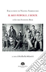 Racconti di Nativi Americani:  Il mio Popolo, i Siouxa cura di Raffaella Milandri. E-book. Formato EPUB