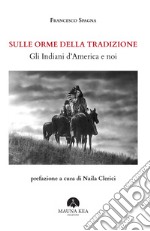 Sulle orme della tradizioneGli Indiani d’America e noi. E-book. Formato EPUB ebook