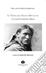 Racconti di Nativi Americani: La Terra dell’Aquila Maculata. E-book. Formato EPUB ebook