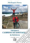 Intrigante Cammino di Santiago… in bicicletta. E-book. Formato EPUB ebook di Nicolangelo Faraco