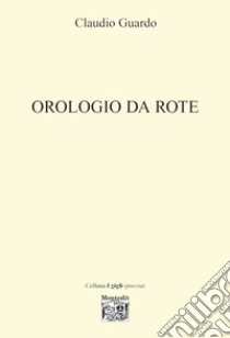 Orologio da rote. E-book. Formato EPUB ebook di Claudio Guardo