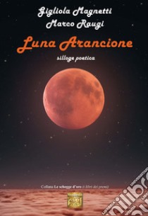 Luna arancione ebook di Magnetti Gigliola; Raugi Marco