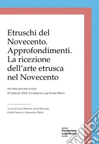 Etruschi del Novecento. Approfondimenti: La ricezione dell’arte etrusca nel Novecento. E-book. Formato PDF ebook