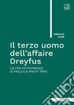Il terzo uomo dell’affaire DreyfusLa vita romanzesca di Maurice-Henri Weil. E-book. Formato EPUB