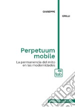 Perpetuum mobileLa permanencia del mito en las modernidades. E-book. Formato PDF