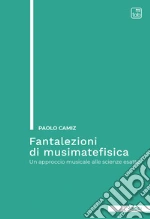 Fantalezioni di musimatefisicaUn approccio musicale alle scienze esatte. E-book. Formato PDF