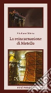 La reincarnazione di Metello. E-book. Formato Mobipocket ebook di Vitaliano Bilotta