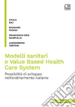 Modelli sanitari e Value Based Health Care SystemI possibili sviluppi nell&apos;ordinamento italiano. E-book. Formato PDF ebook