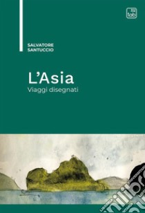 L'AsiaViaggi disegnati. E-book. Formato PDF ebook di Salvatore Santuccio