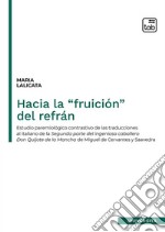 Hacia la “fruición” del refránEstudio paremiológico contrastivo de las traducciones al italiano de la Segunda parte del Ingenioso caballero Don Quijote de la Mancha de Miguel de Cervantes y Saavedra. E-book. Formato PDF ebook