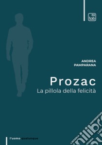 ProzacLa pillola della felicità. E-book. Formato Mobipocket ebook di Andrea Pamparana