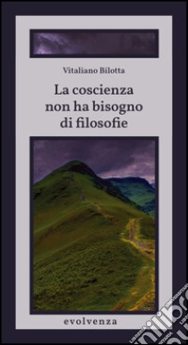 La coscienza non ha bisogno di filosofie. E-book. Formato EPUB ebook di Vitaliano Bilotta