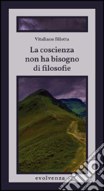 La coscienza non ha bisogno di filosofie. E-book. Formato Mobipocket