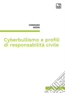 Cyberbullismo e profili di responsabilità civile. E-book. Formato PDF ebook di Gennaro Dezio