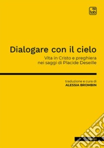 Dialogare con il cieloVita in Cristo e preghiera nei saggi di Placide Deseille. E-book. Formato PDF ebook di Alessia Brombin