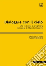 Dialogare con il cieloVita in Cristo e preghiera nei saggi di Placide Deseille. E-book. Formato PDF ebook