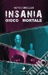 Insania. Gioco mortale. E-book. Formato EPUB ebook di matteo cingolani