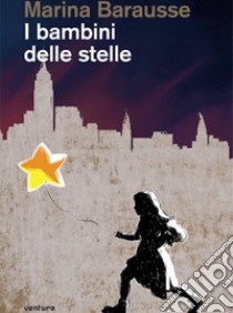 I bambini delle stelle. E-book. Formato Mobipocket ebook di Marina Barausse