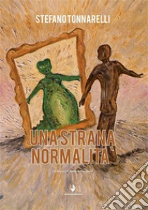 Una strana normalità. E-book. Formato EPUB ebook di Stefano Tonnarelli