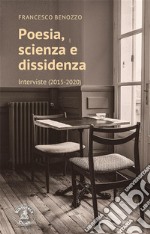 Poesia, scienza e dissidenzaInterviste (2015-2020) con una premessa di Franco Cardini. E-book. Formato PDF ebook