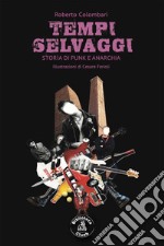 Tempi selvaggi. Storia di punk e anarchia. E-book. Formato PDF
