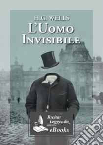 L'uomo invisibile. E-book. Formato EPUB ebook di Herbert George Wells